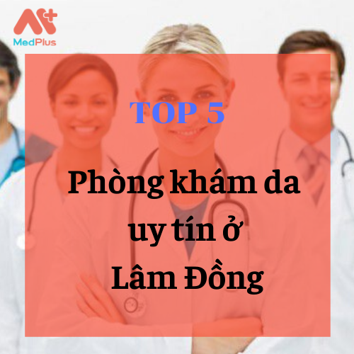 bác sĩ da liễu giỏi ở Lâm Đồng