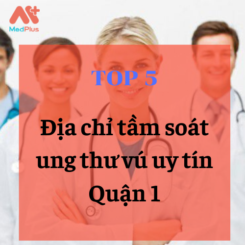 địa chỉ tầm soát ung thư vú đáng tin cậy Quận 1