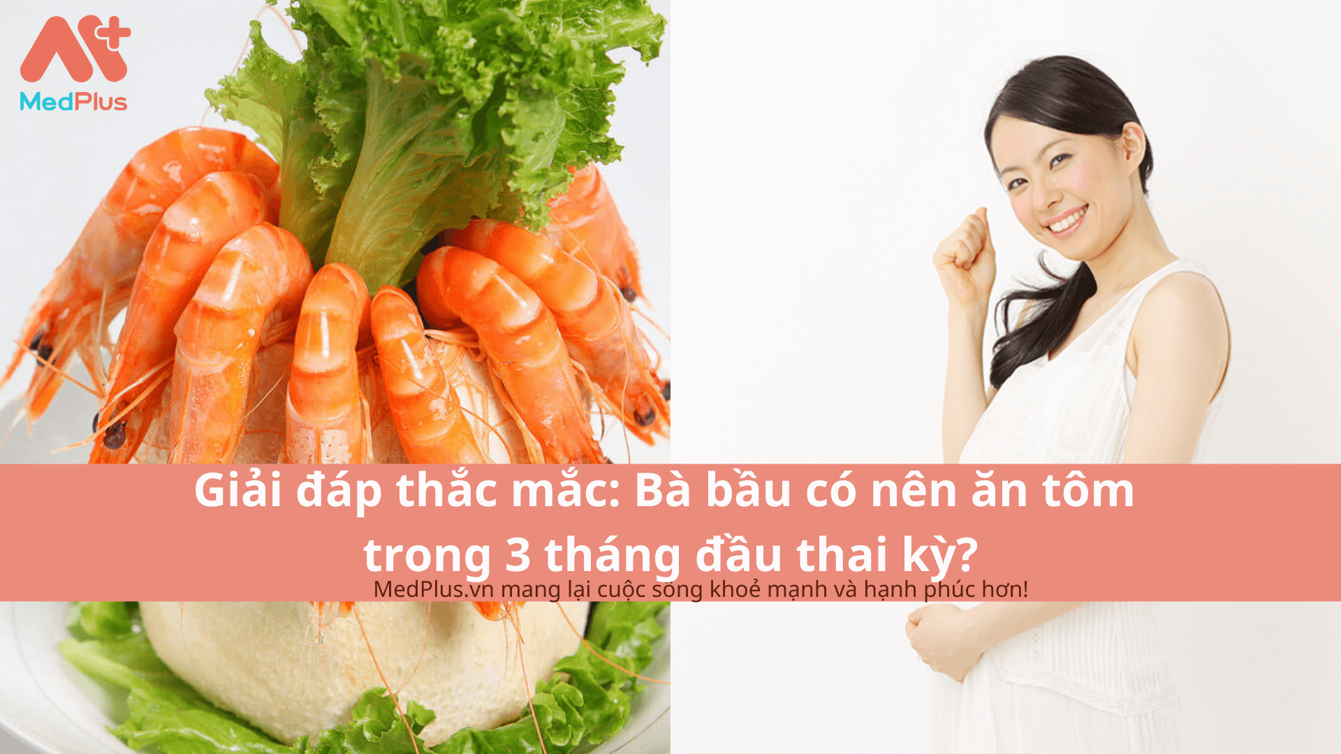 Giải đáp thắc mắc: Bà bầu có nên ăn tôm trong 3 tháng đầu thai kỳ?