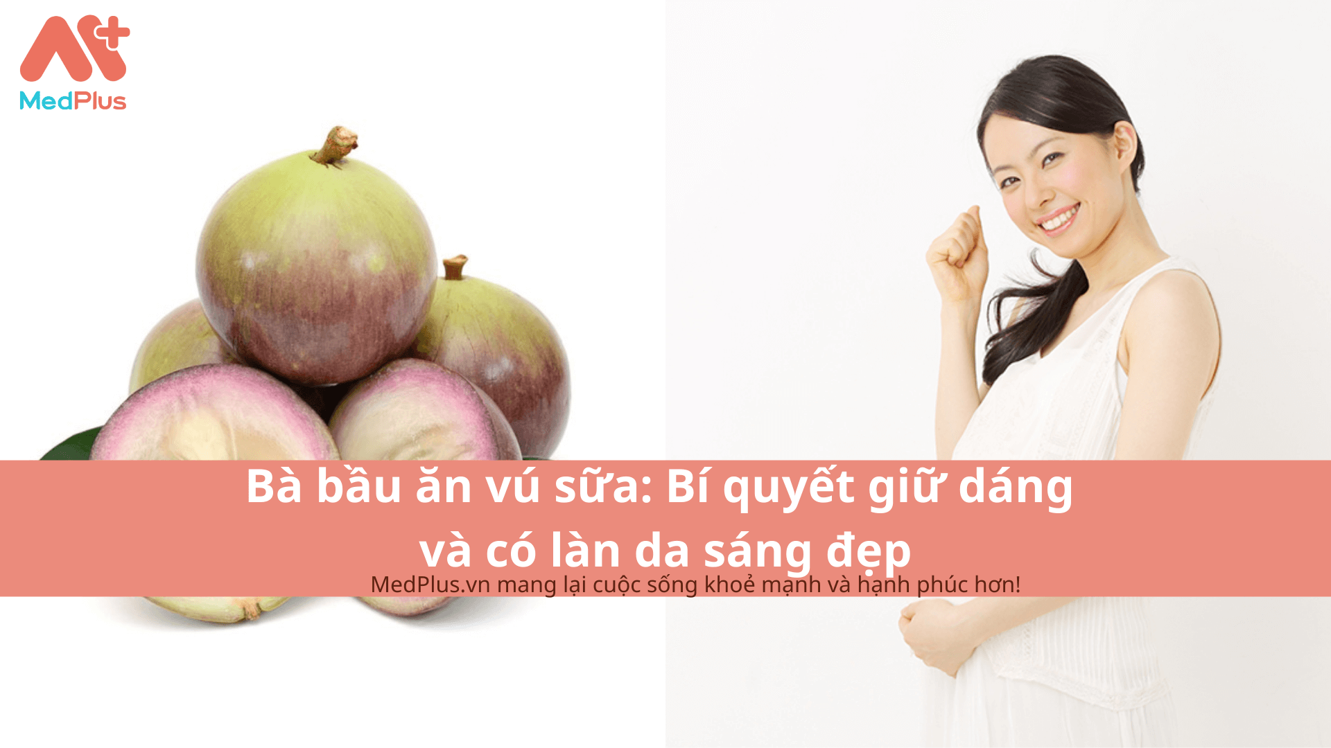 Bà bầu ăn vú sữa: Bí quyết giữ dáng và có làn da sáng đẹp