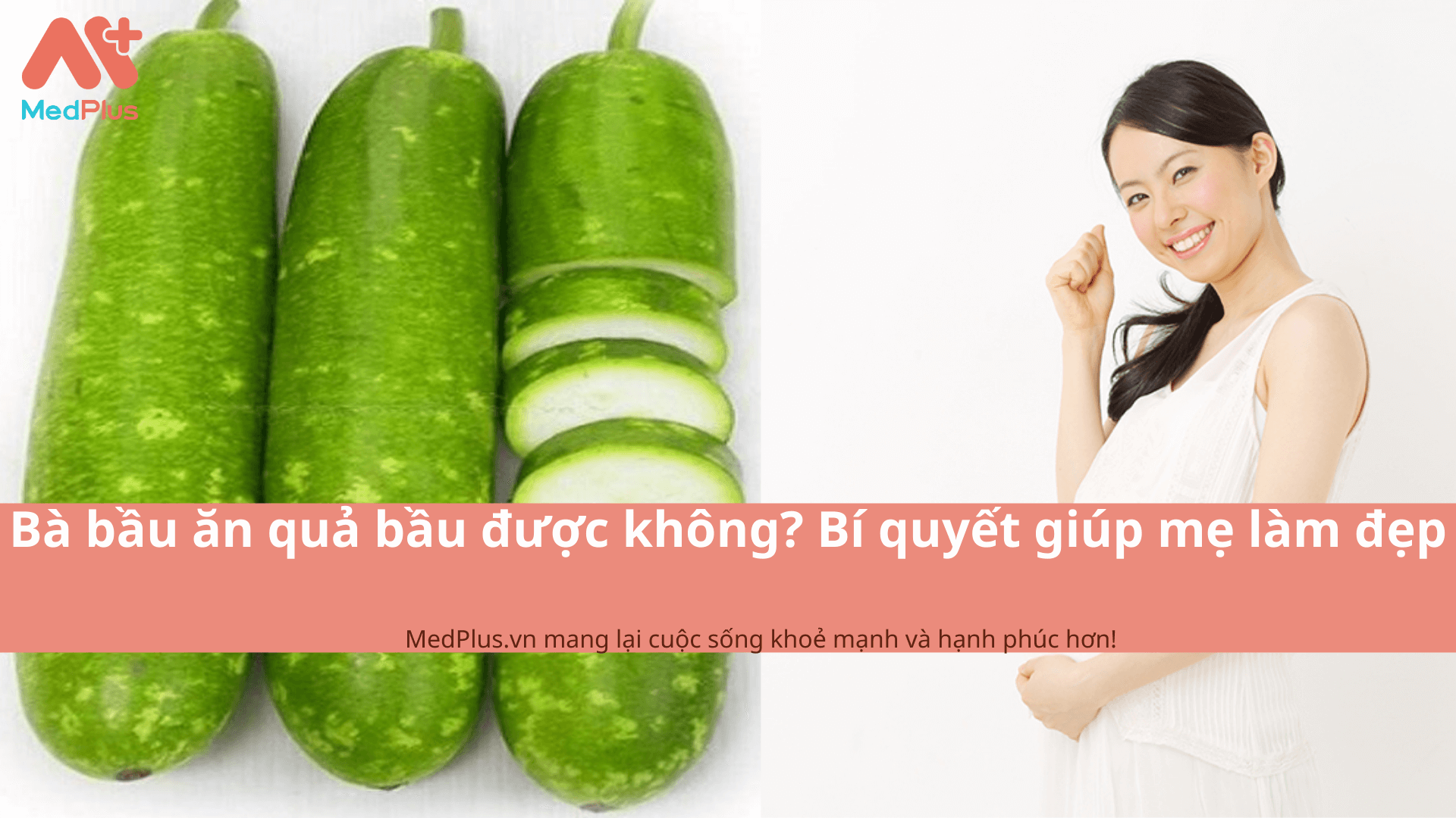 Bà bầu ăn quả bầu được không? Bí quyết giúp mẹ làm đẹp