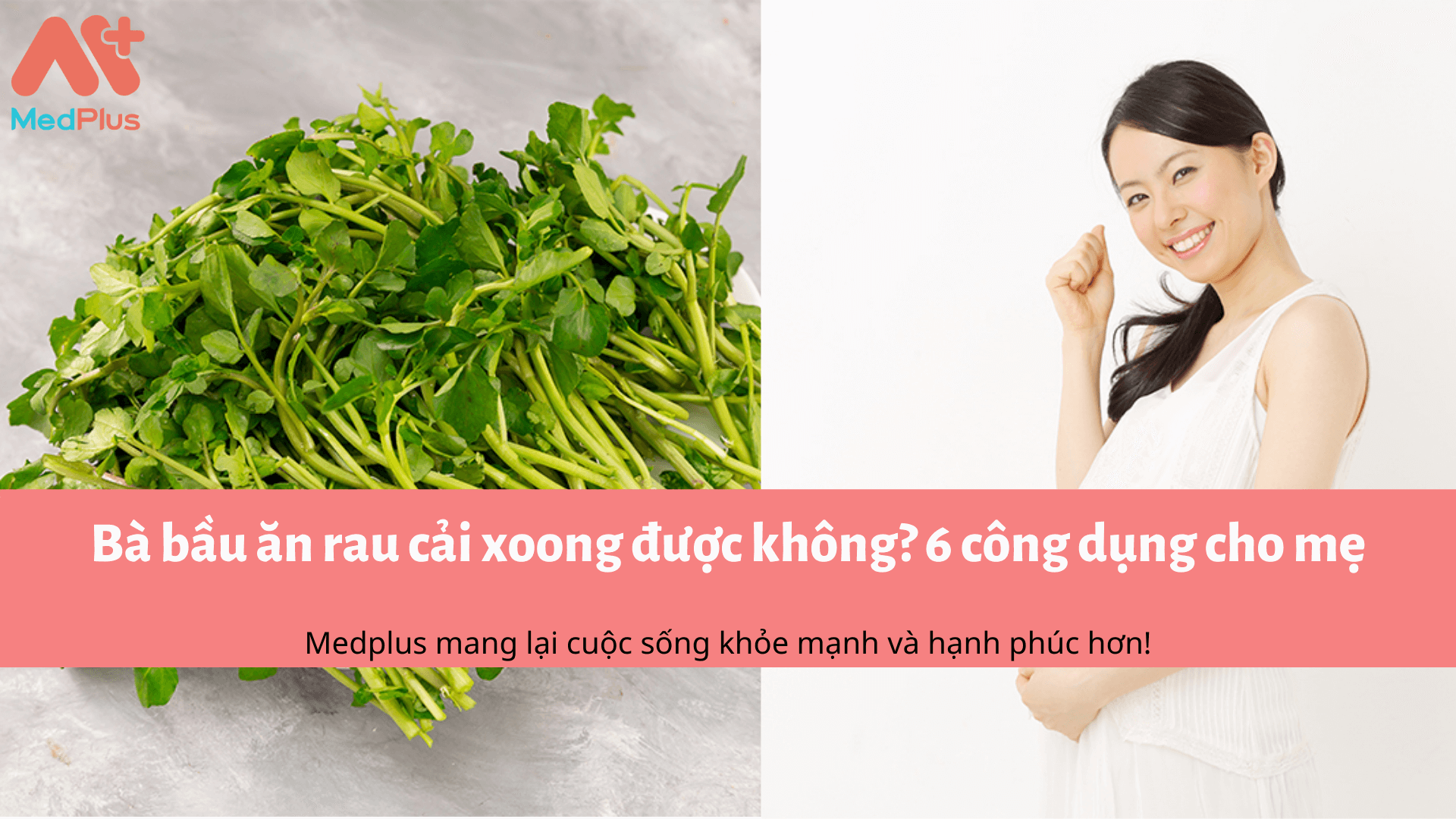Bà bầu ăn rau cải xoong được không? 6 công dụng cho mẹ