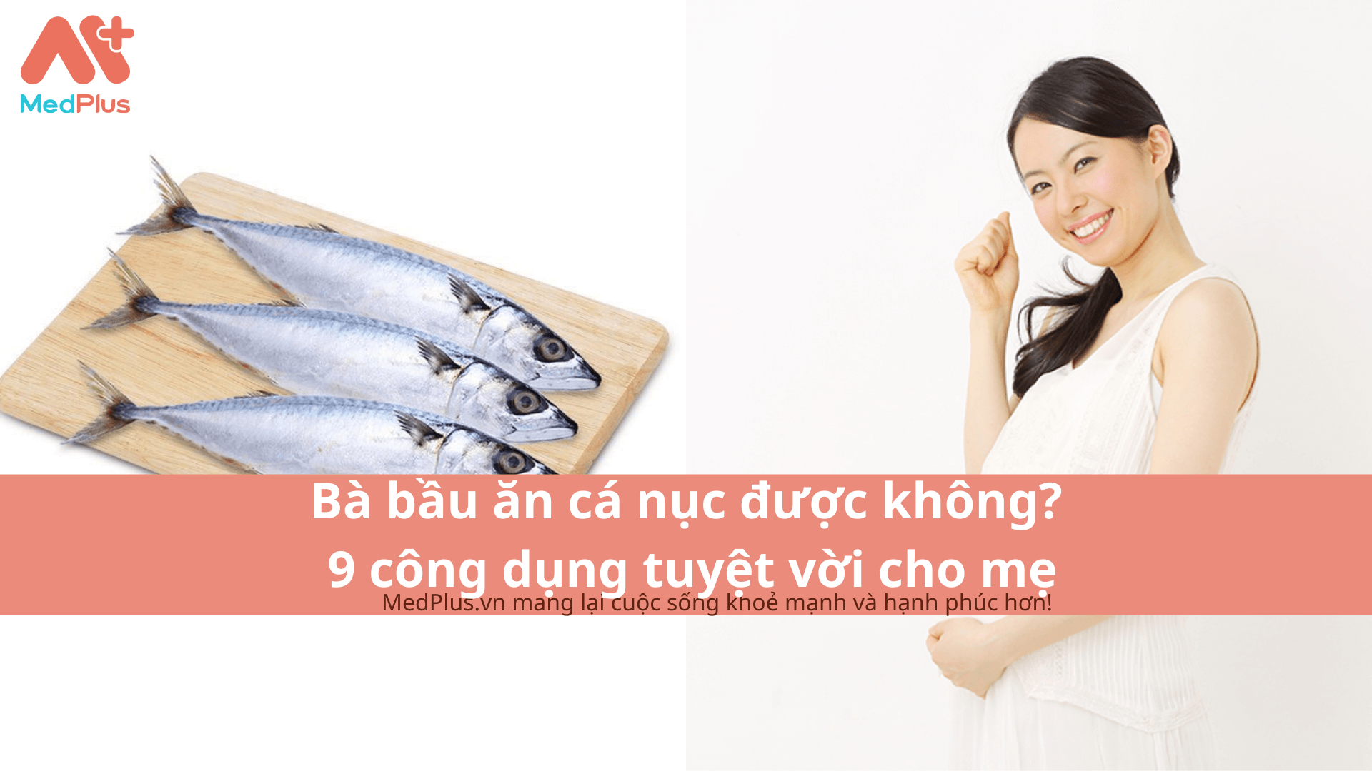 Bà bầu ăn cá nục được không? 9 công dụng tuyệt vời cho mẹ