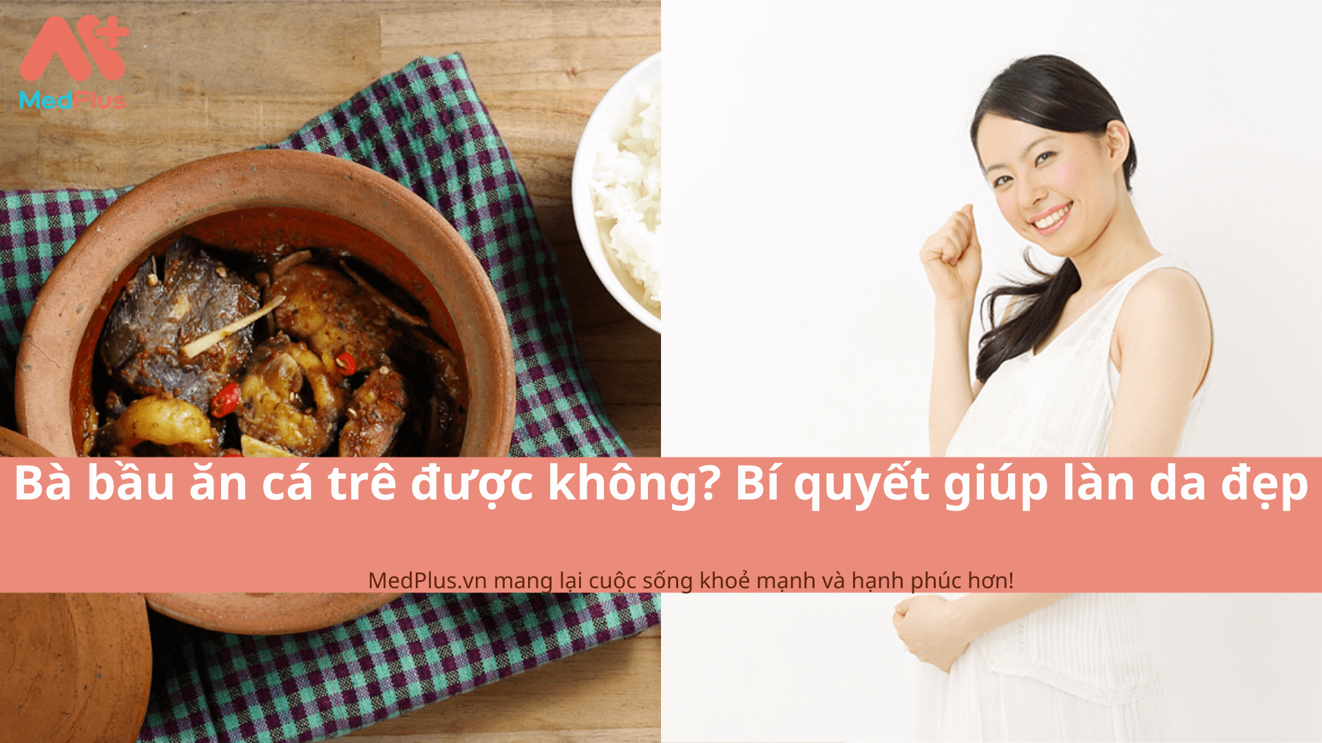 Bà bầu ăn cá trê được không? Bí quyết giúp làn da đẹp - Medplus.vn