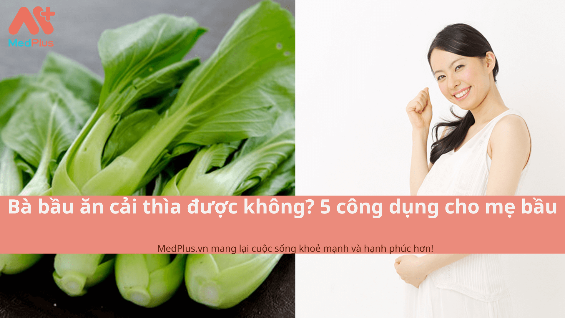 Bà bầu ăn cải thìa được không? 5 công dụng cho mẹ bầu