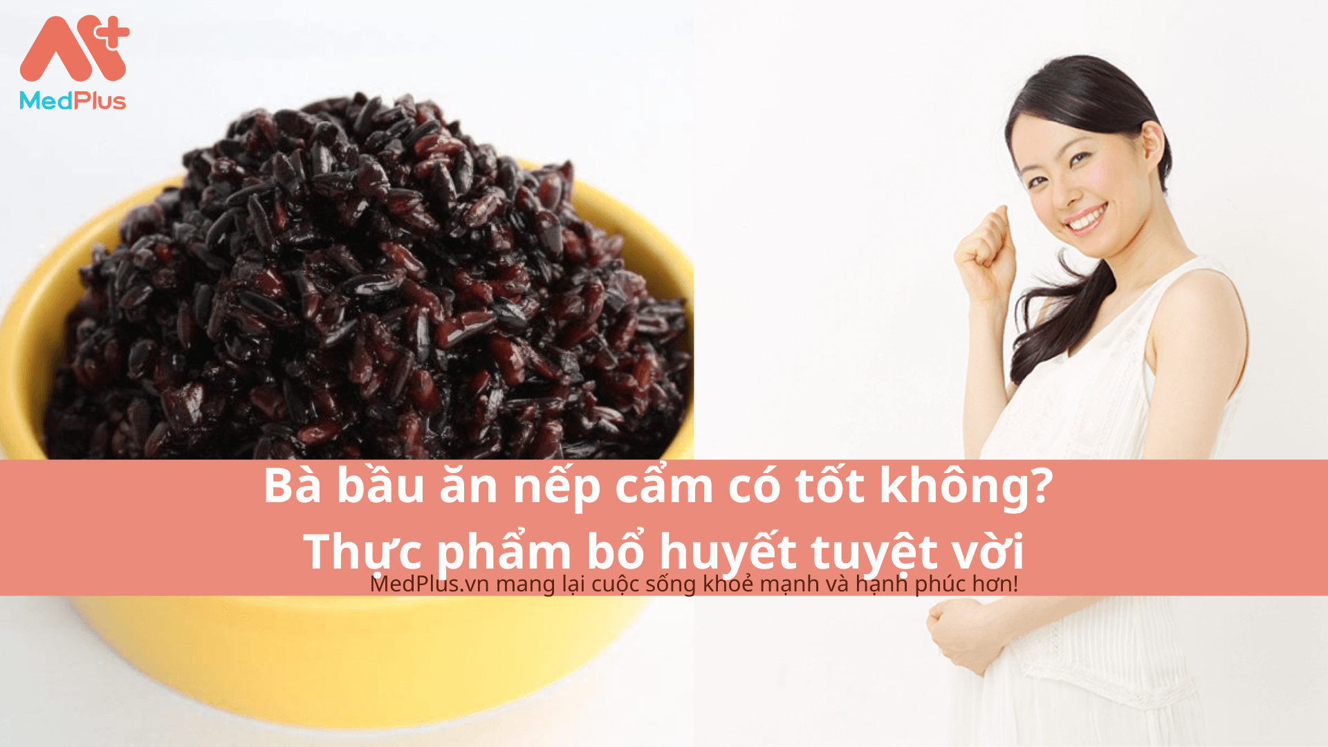 Bà bầu ăn nếp cẩm có tốt không? Thực phẩm bổ huyết tuyệt vời