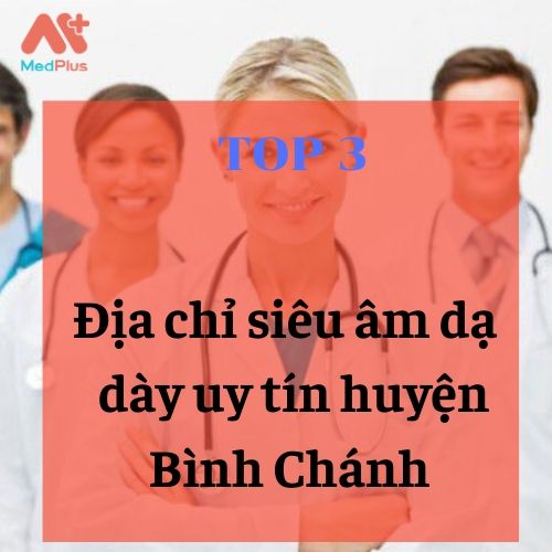 Bật mí 3 địa chỉ siêu âm dạ dày uy tín huyện Bình Chánh 135 bác sĩ tiêu hóa khám dạ dày giỏi huyện Bình Chánh