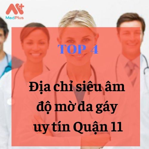 Gợi ý 4 địa chỉ siêu âm độ mờ da gáy uy tín Quận 11 129 bác sĩ phụ sản giỏi quận 11