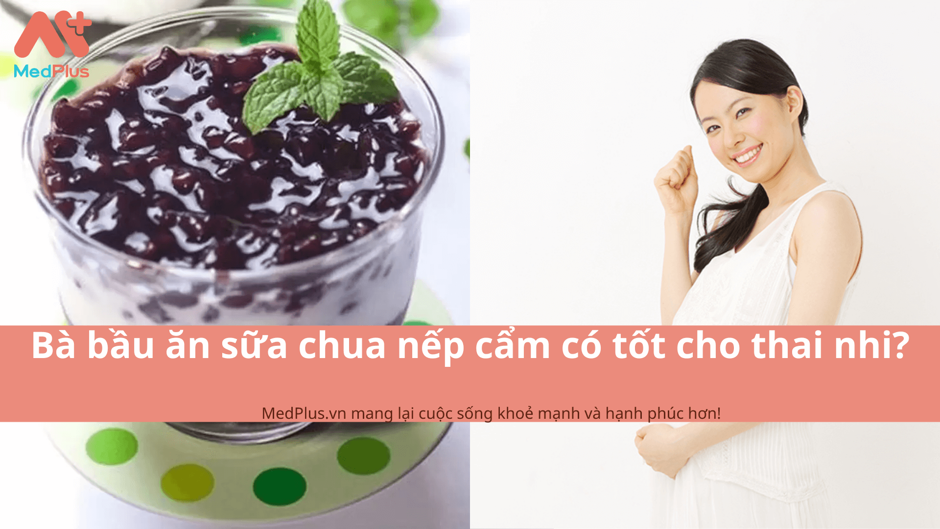 Bà bầu ăn sữa chua nếp cẩm có tốt cho thai nhi?