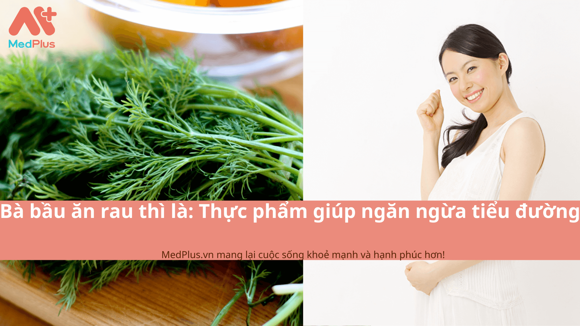 Bà bầu ăn rau thì là: Thực phẩm giúp ngăn ngừa tiểu đường