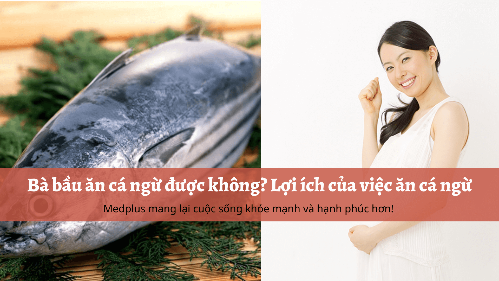 Bà bầu ăn cá ngừ được không? Lợi ích của việc ăn cá ngừ