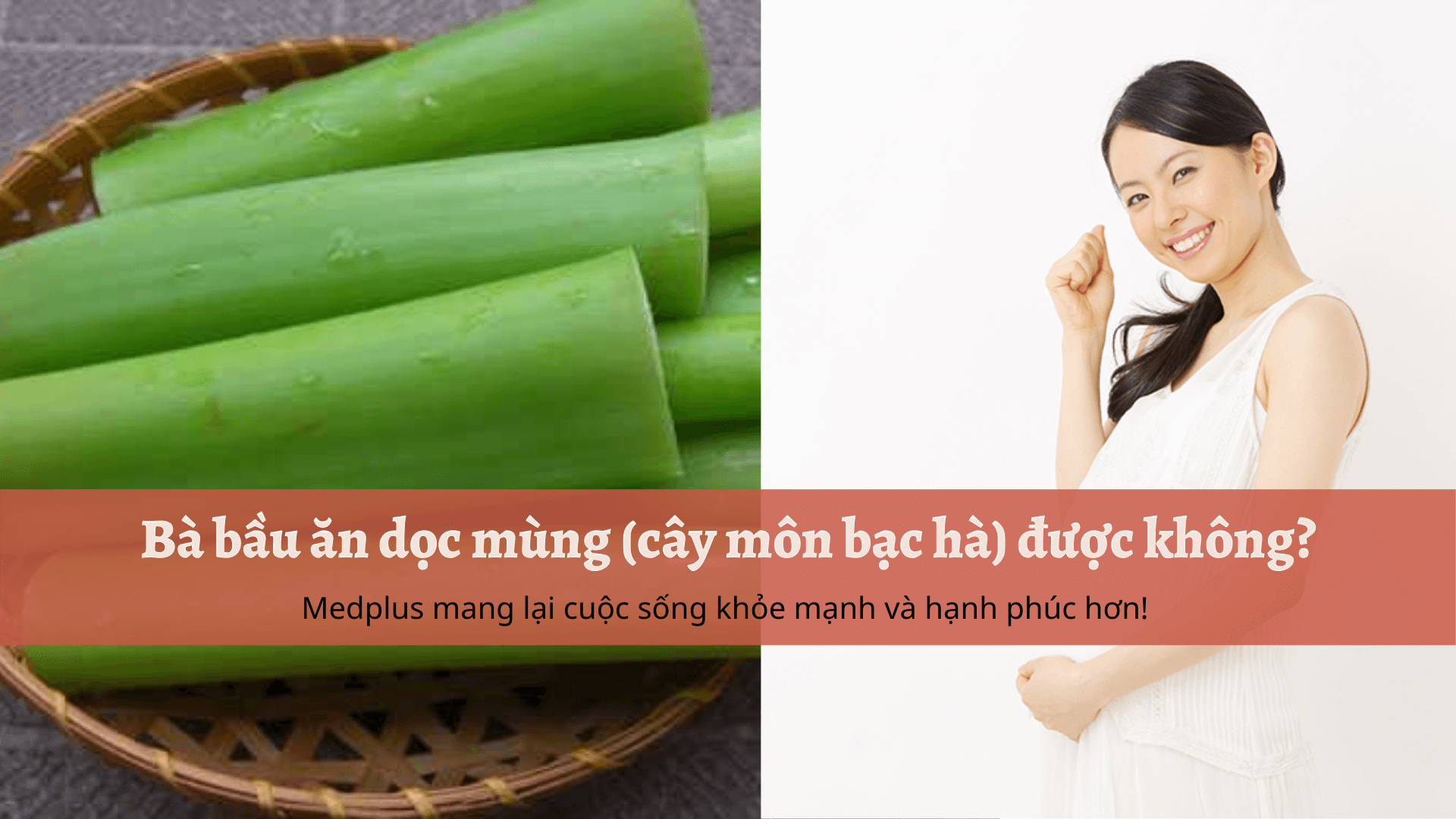 Bà bầu ăn dọc mùng (cây môn bạc hà) được không?