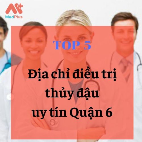 bác sĩ chữa thủy đậu giỏi Quận 6