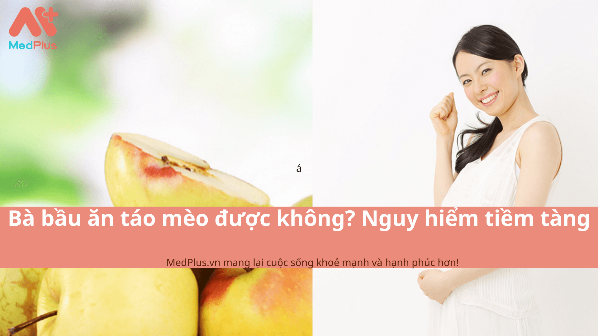 Bà bầu ăn táo mèo được không? Nguy hiểm tiềm tàng