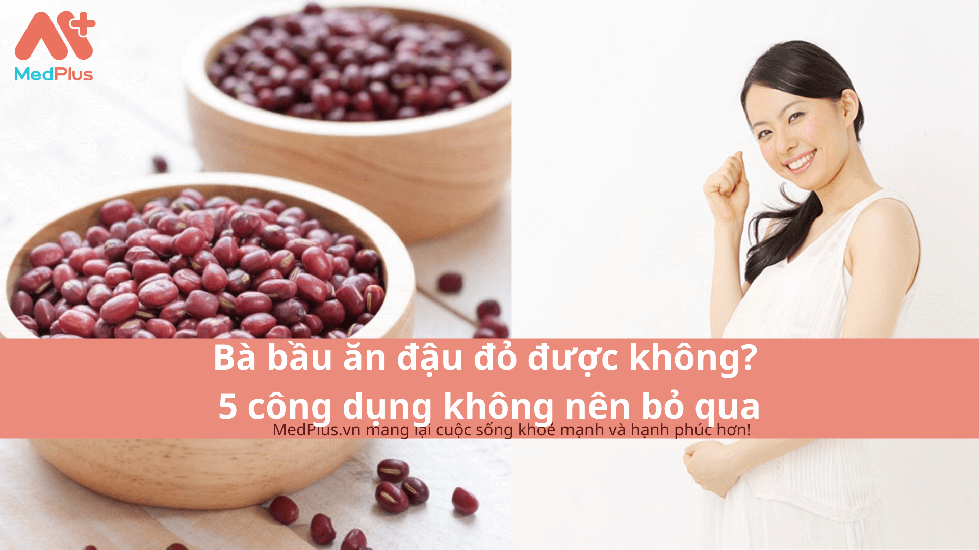 Bà bầu ăn đậu đỏ được không? 5 công dụng không nên bỏ qua