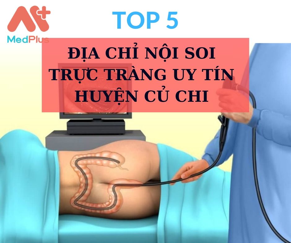 Nội soi trực tràng huyện Củ Chi