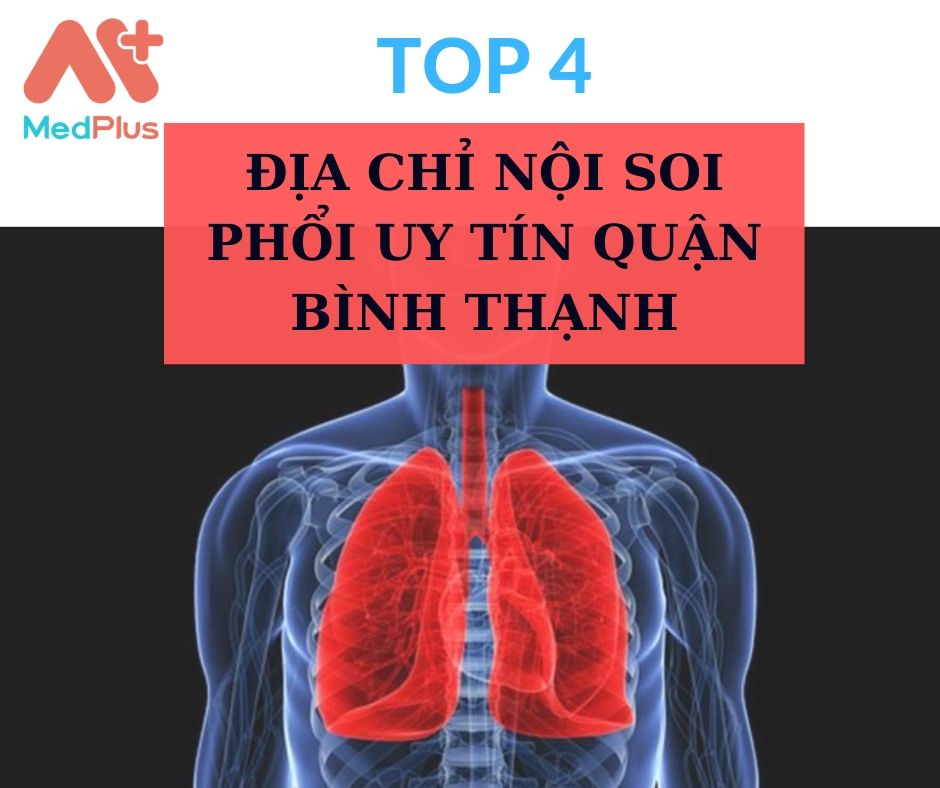 Tổng hợp 4 địa chỉ nội soi phổi uy tín quận Bình Thạnh 134 Nội soi phổi quận Bình Thạnh