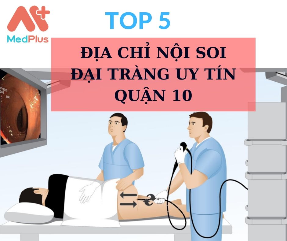 Gợi ý 5 địa chỉ nội soi đại tràng uy tín quận 10 132 Nội soi đại tràng quận 10