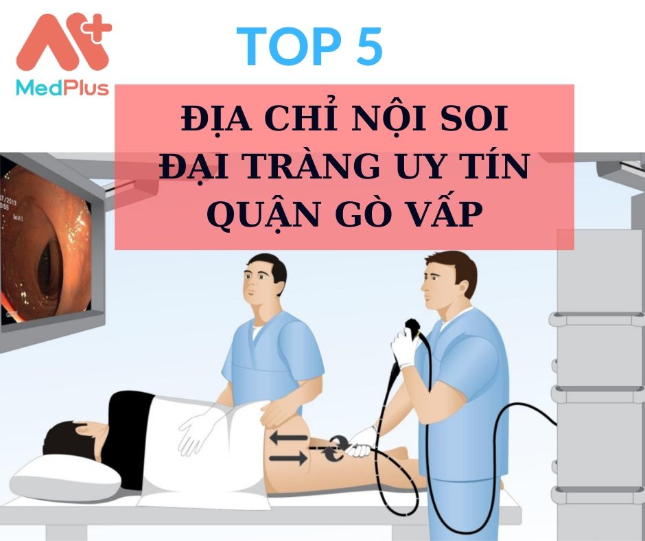Top 5 địa chỉ nội soi đại tràng uy tín quận Gò Vấp 127 Nội soi đại tràng quận Gò Vấp