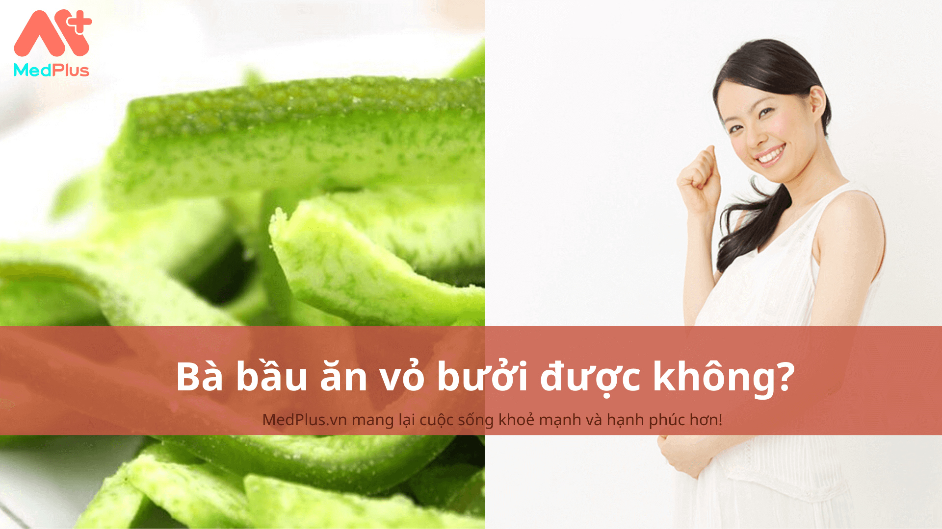 Bà bầu ăn vỏ bưởi được không? 6 công dụng tốt cho bà bầu