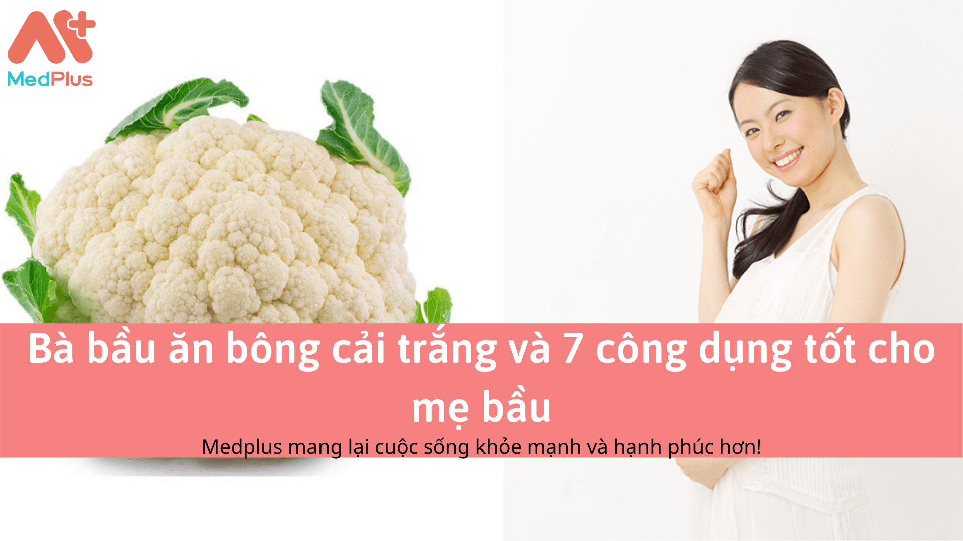 Bà bầu ăn bông cải trắng và 7 công dụng tốt cho mẹ bầu