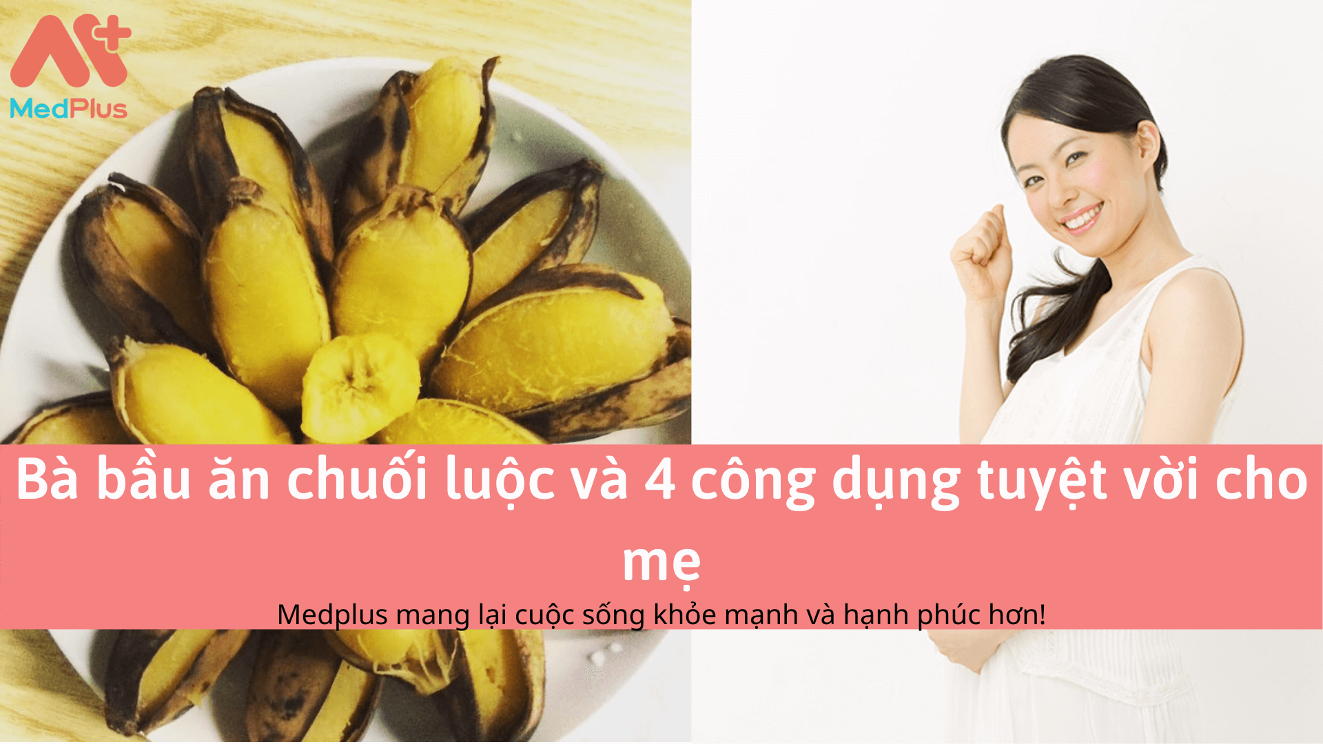 Bà bầu ăn chuối luộc và 4 công dụng tuyệt vời cho mẹ