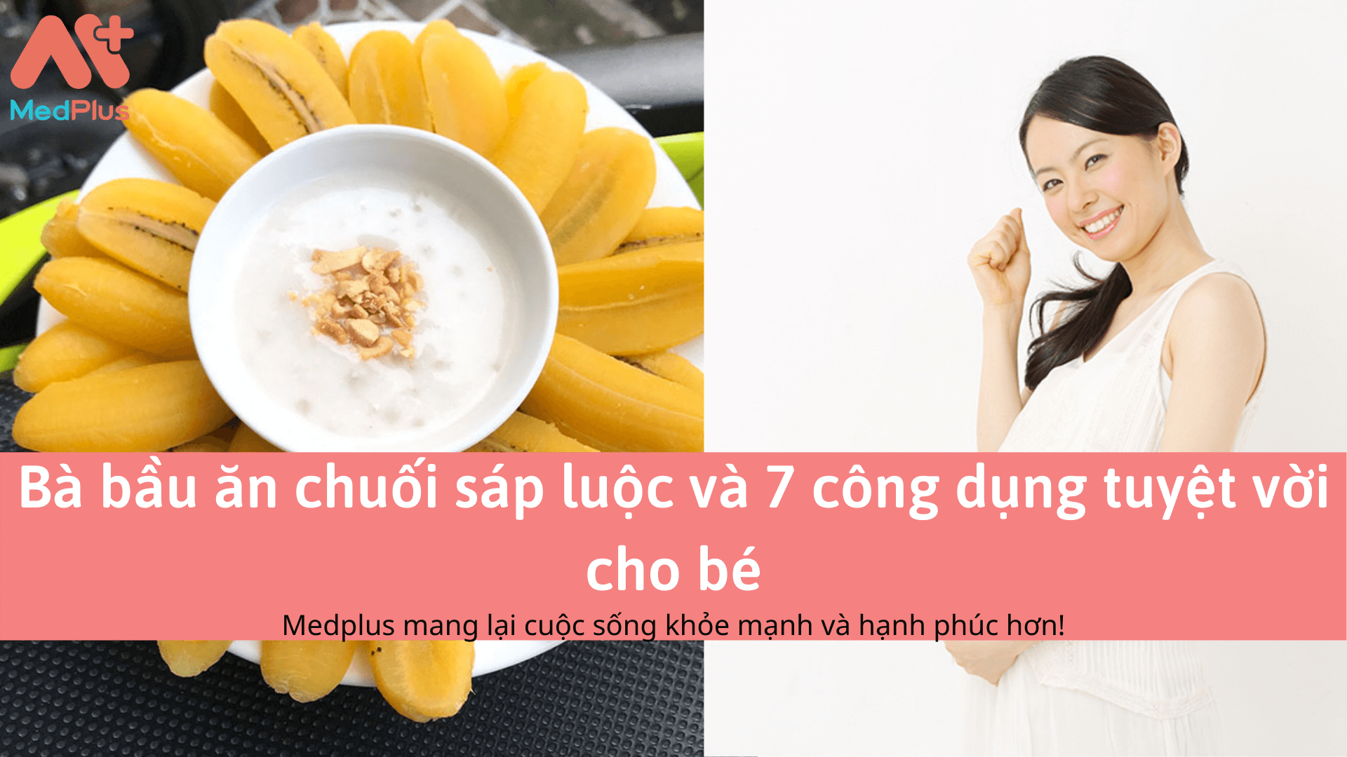 Bà bầu ăn chuối sáp luộc và 7 công dụng tuyệt vời cho bé