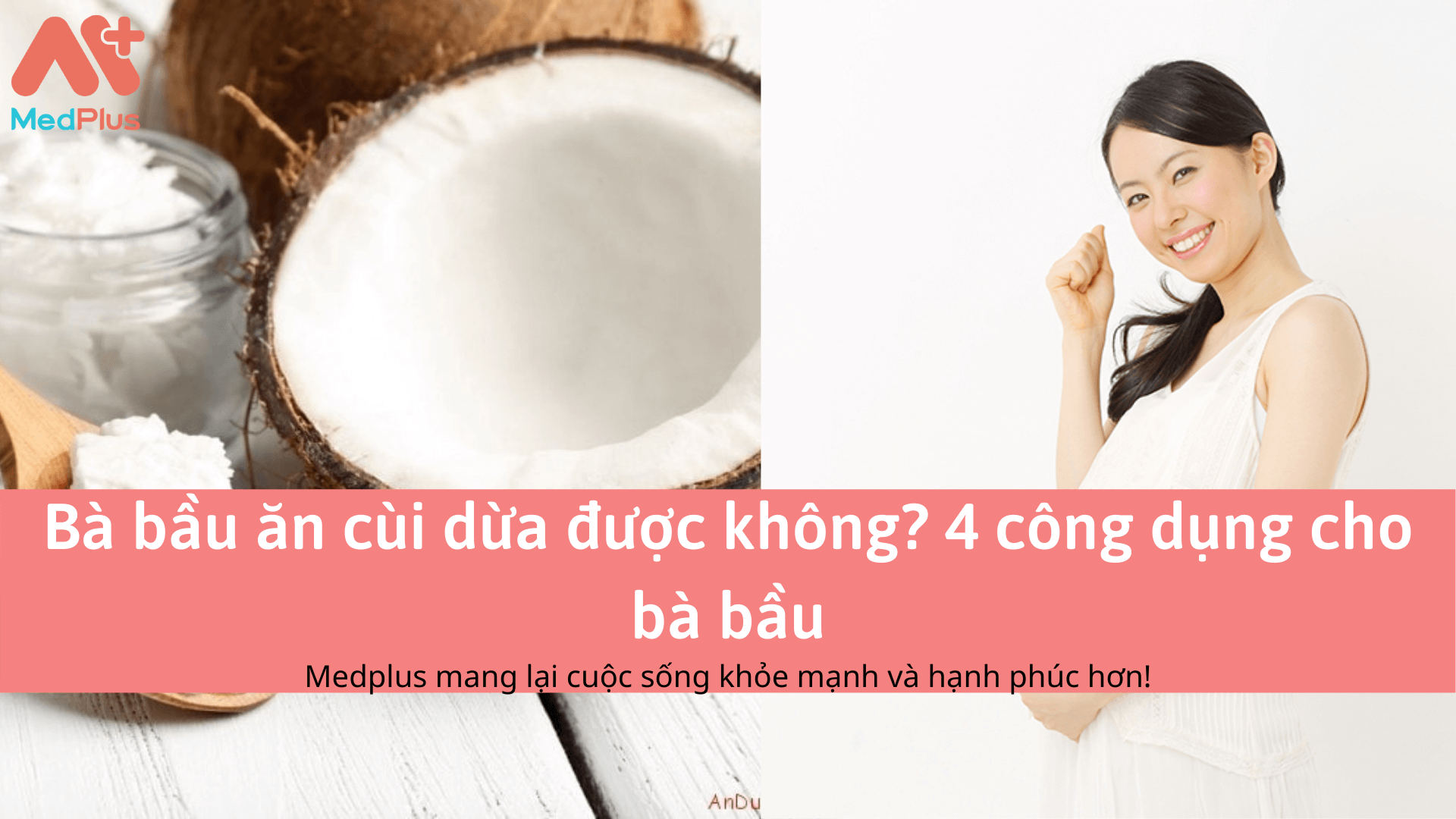 Bà bầu ăn cùi dừa được không? 4 công dụng cho bà bầu 127 Bà bầu ăn cùi dừa được không? 4 công dụng cho bà bầu