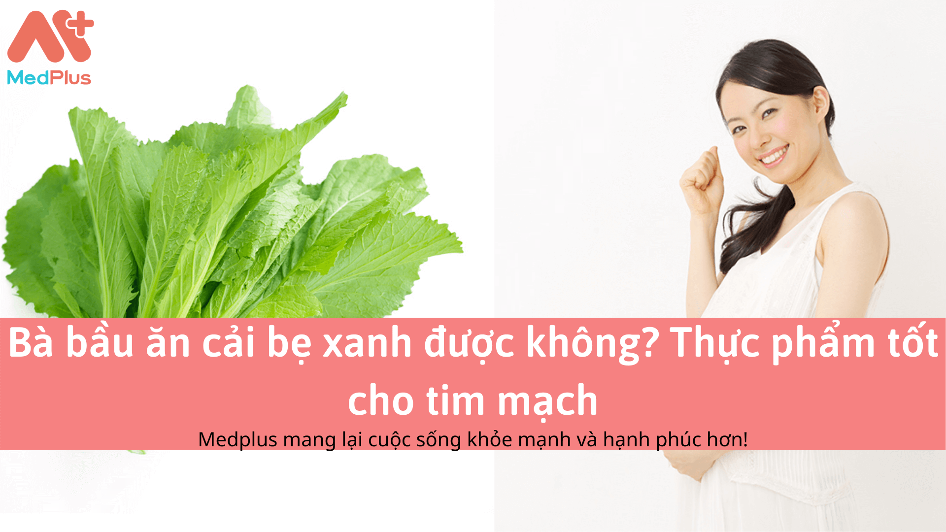 Bà bầu ăn cải bẹ xanh được không? Thực phẩm tốt cho tim mạch