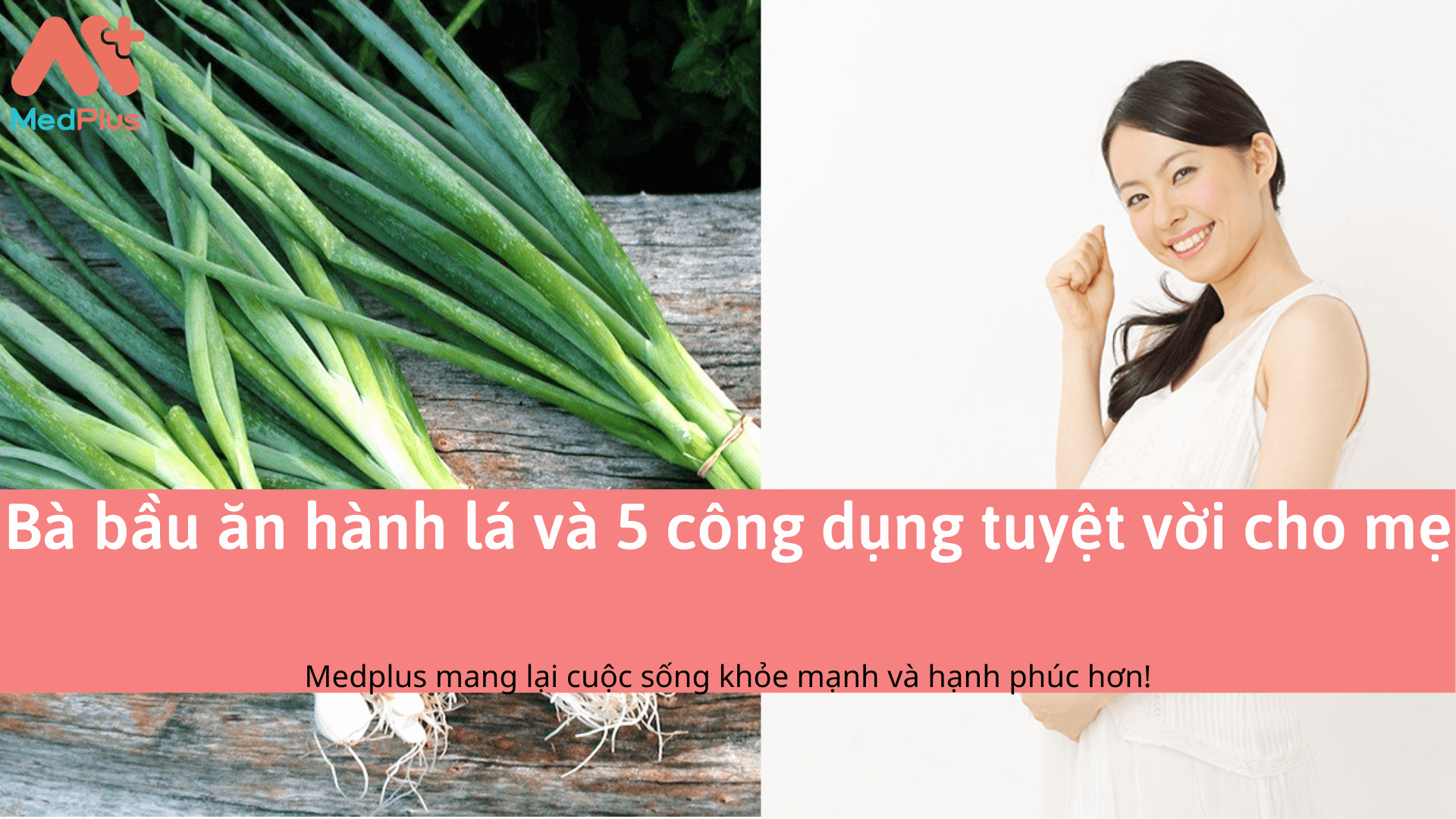 Bà bầu ăn hành lá và 5 công dụng tuyệt vời cho mẹ