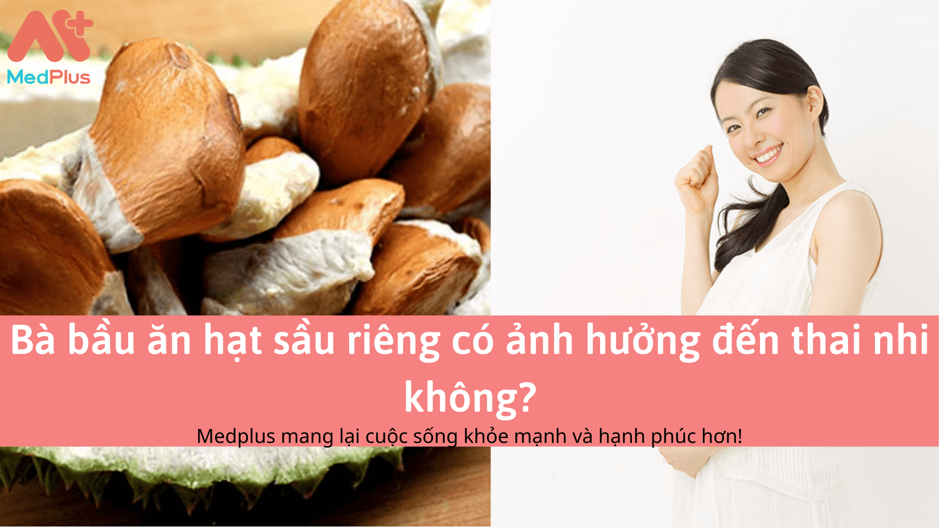 Bà bầu ăn hạt sầu riêng có ảnh hưởng đến thai nhi không?