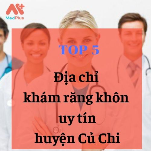 bác sĩ khám răng khôn uy tín huyện Củ Chi