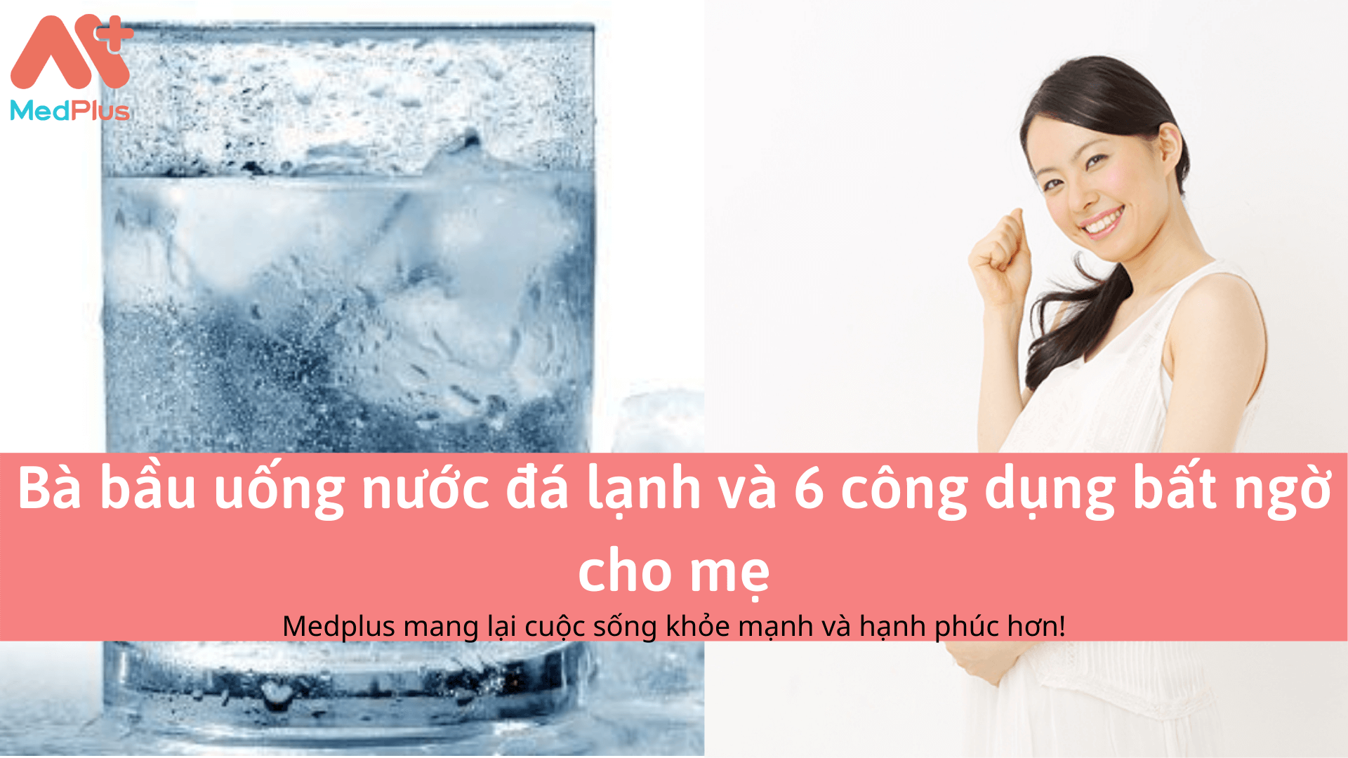 Bà bầu uống nước đá lạnh và 6 công dụng bất ngờ cho mẹ