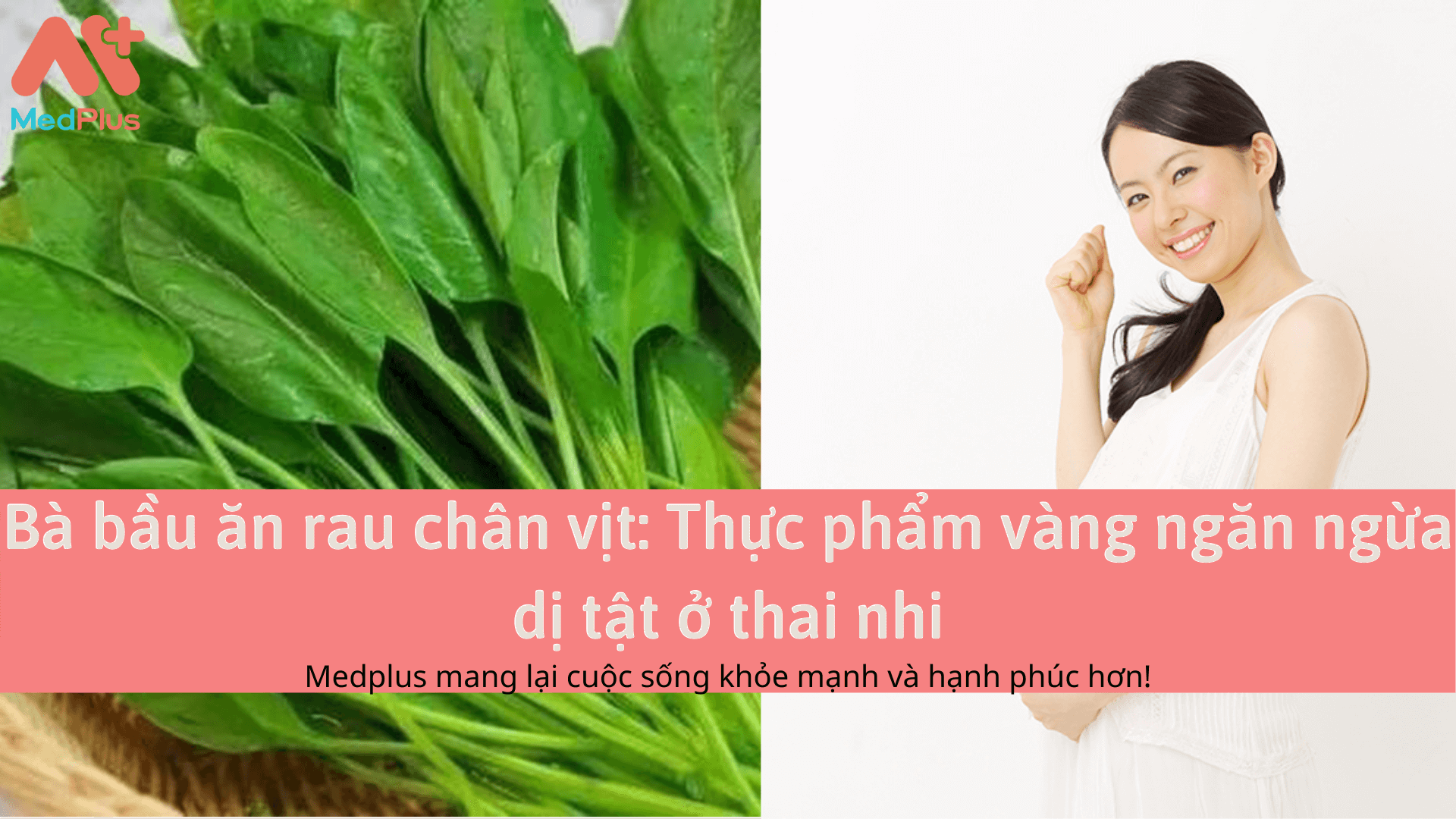 Bà bầu ăn rau chân vịt: Thực phẩm vàng ngăn ngừa dị tật ở thai nhi 128 Bà bầu ăn rau chân vịt: Thực phẩm vàng ngăn ngừa dị tật ở thai nhi