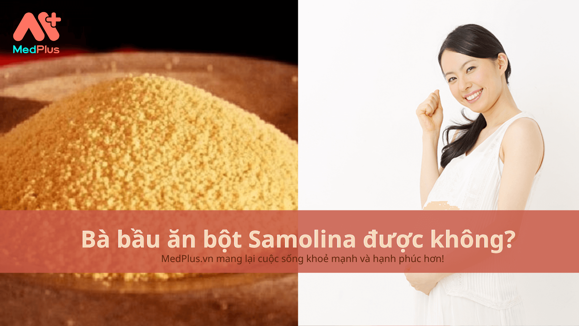 Bà bầu ăn bột Samolina được không?