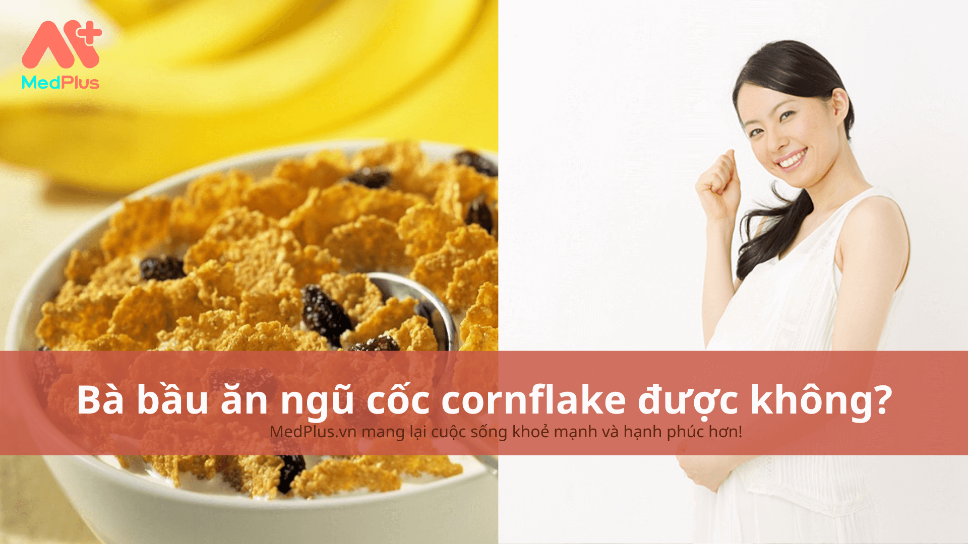 Bà bầu ăn ngũ cốc cornflake được không?