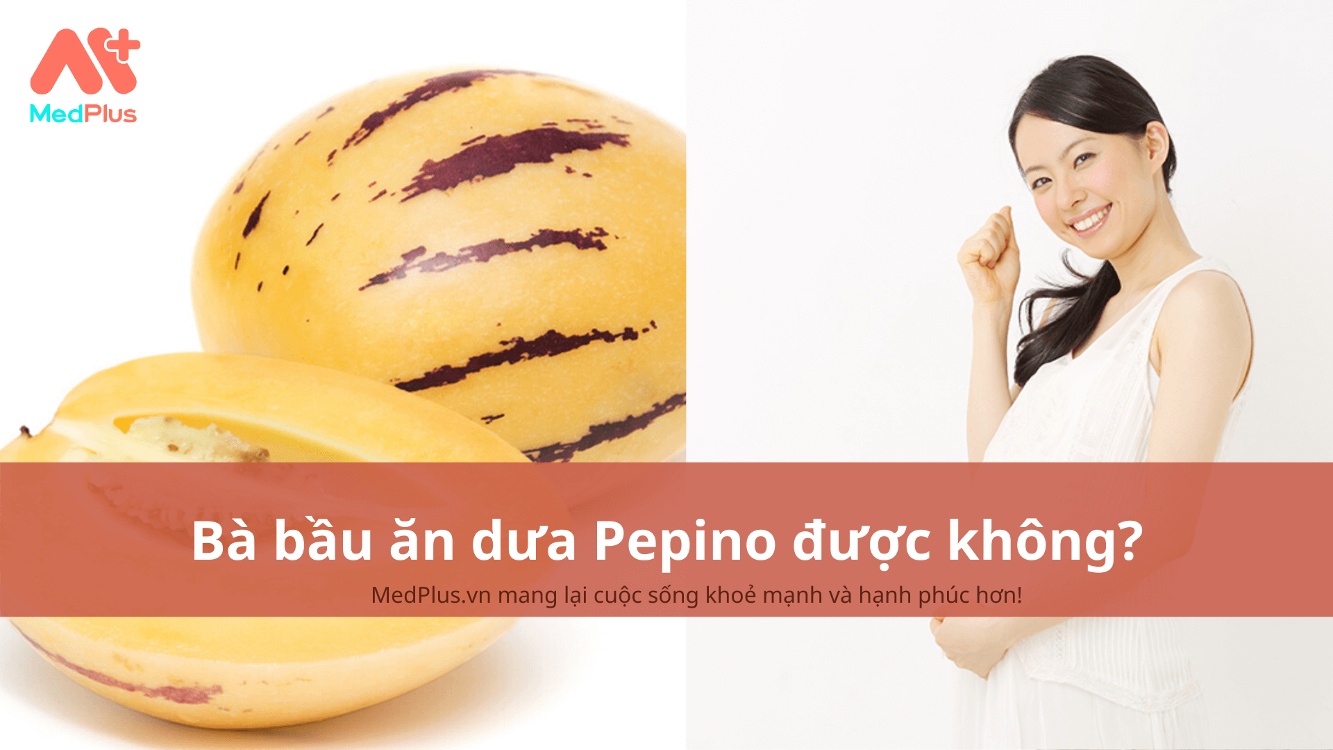 bà bầu ăn dưa Pepino được không