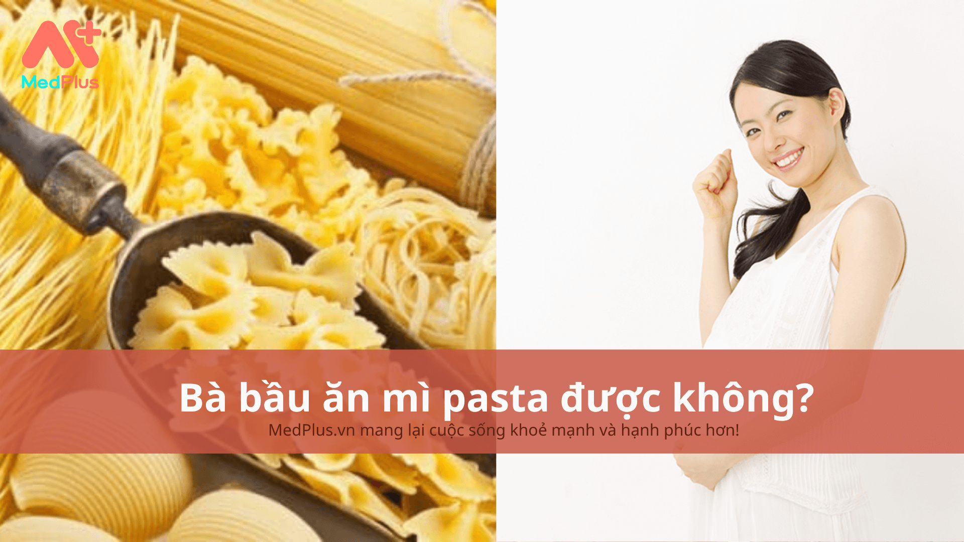 Bà bầu ăn mì pasta được không?