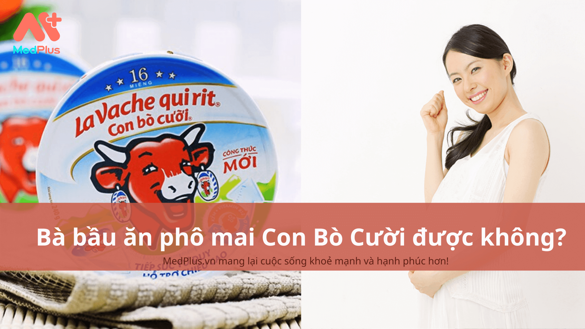 Bà bầu ăn phô mai Con Bò Cười được không?