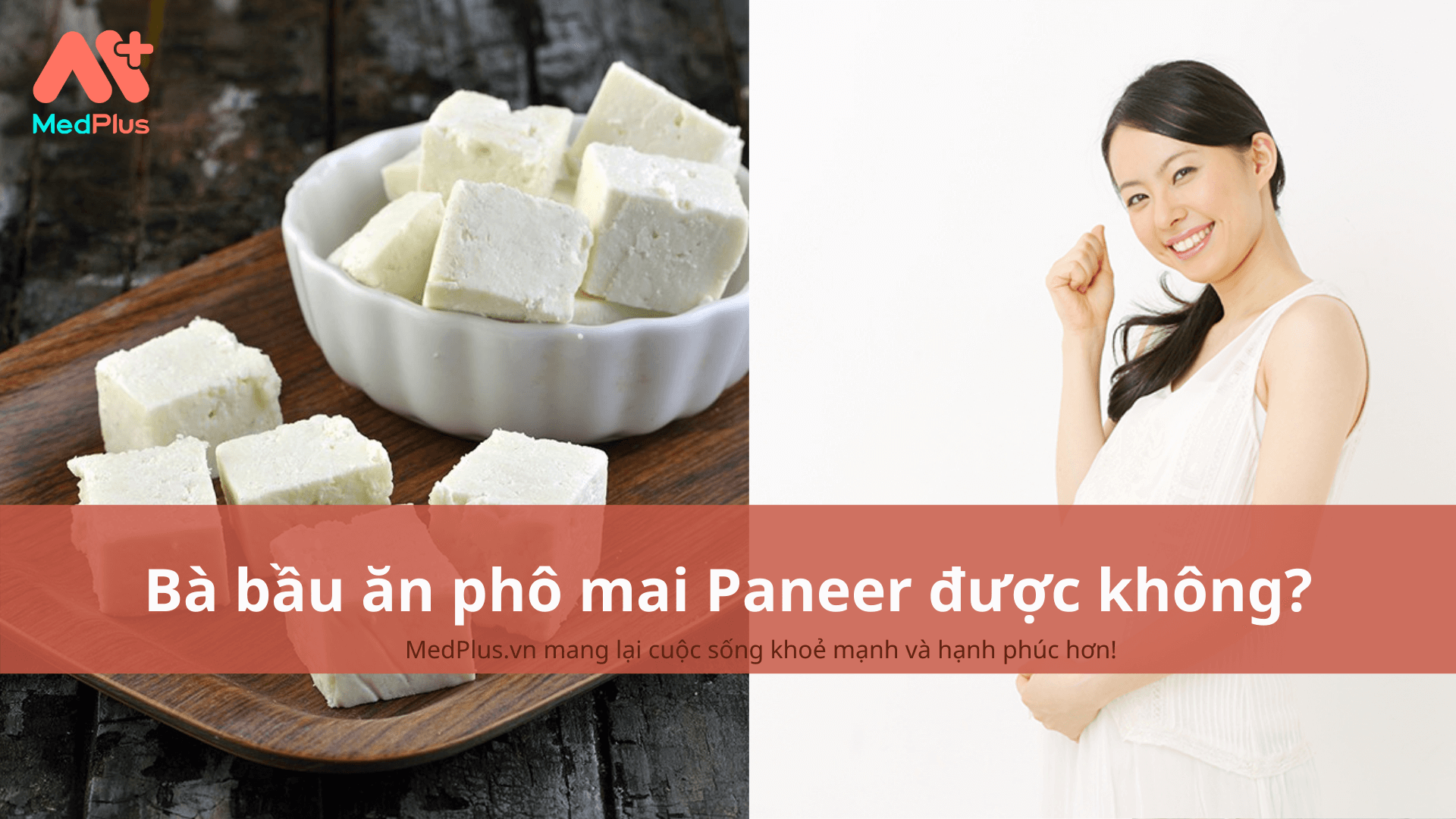 Bà bầu ăn phô mai Paneer được không?