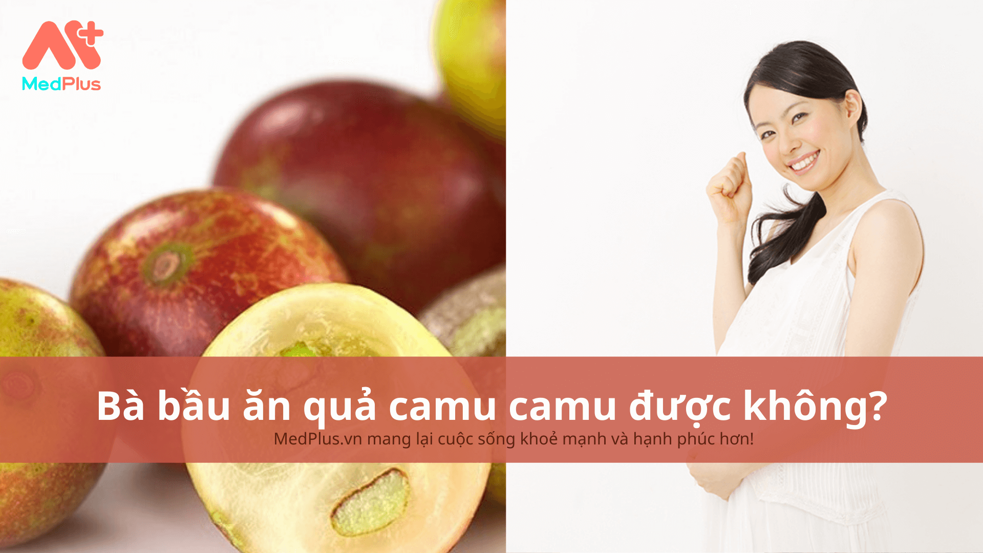 bà bầu ăn quả camu camu được không