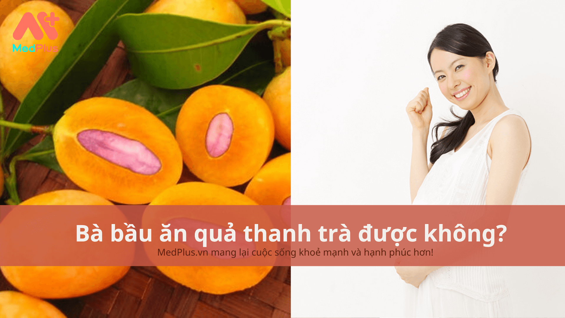 Bà bầu ăn quả thanh trà được không?