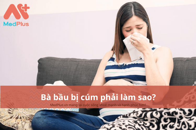 Bà bầu bị cúm phải làm sao