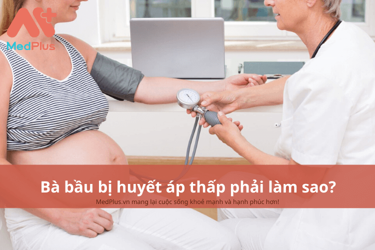 Bà bầu bị huyết áp thấp phải làm sao?