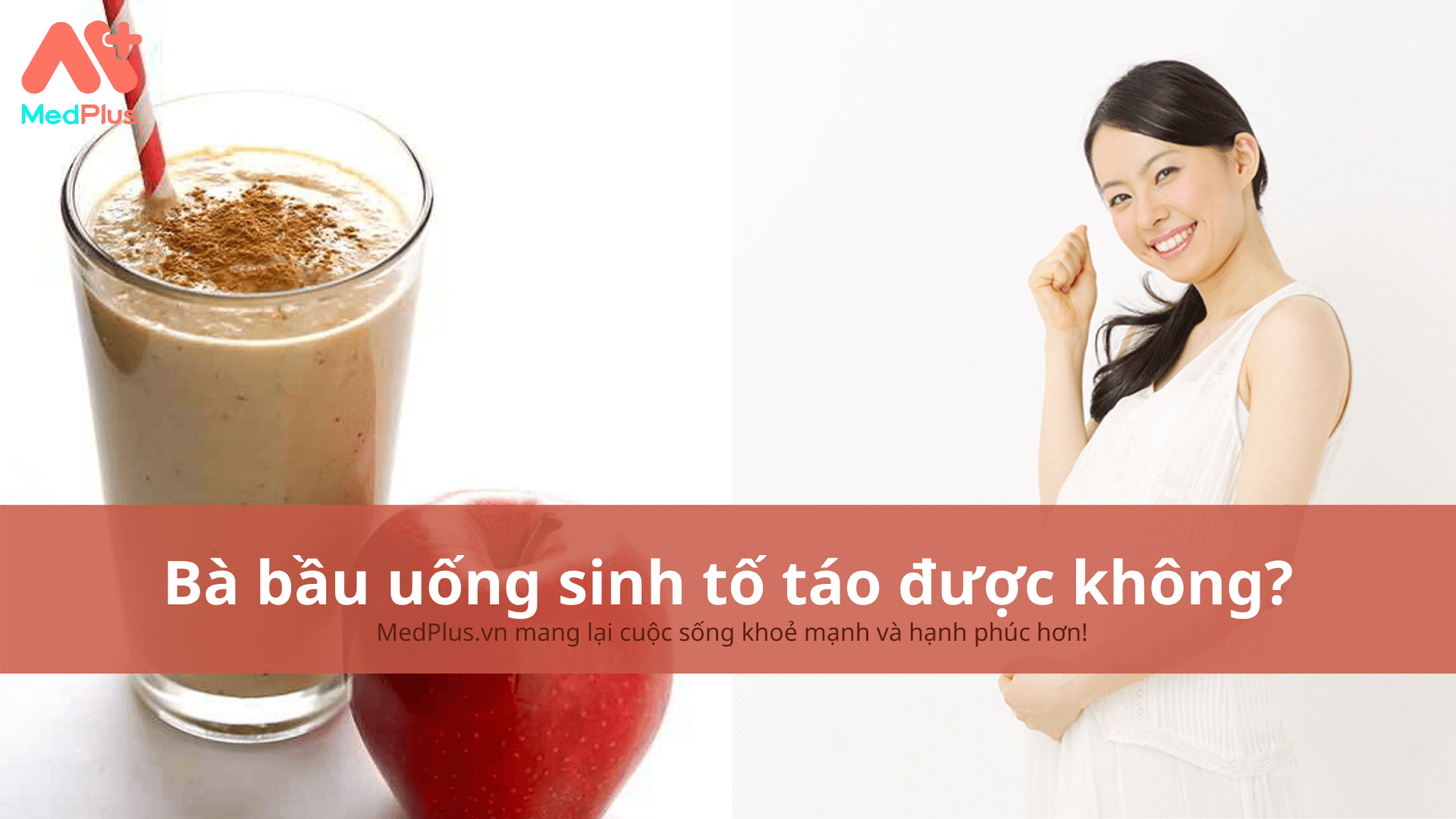 Bà bầu uống sinh tố táo được không