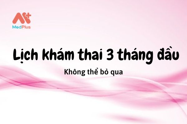 Lịch khám thai 3 tháng đầu