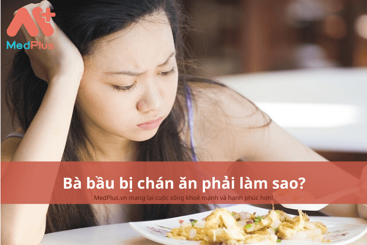 Bà bầu bị chán ăn phải làm sao