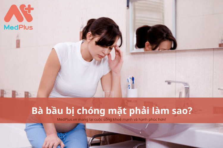 Bà bầu bị chóng mặt phải làm sao?