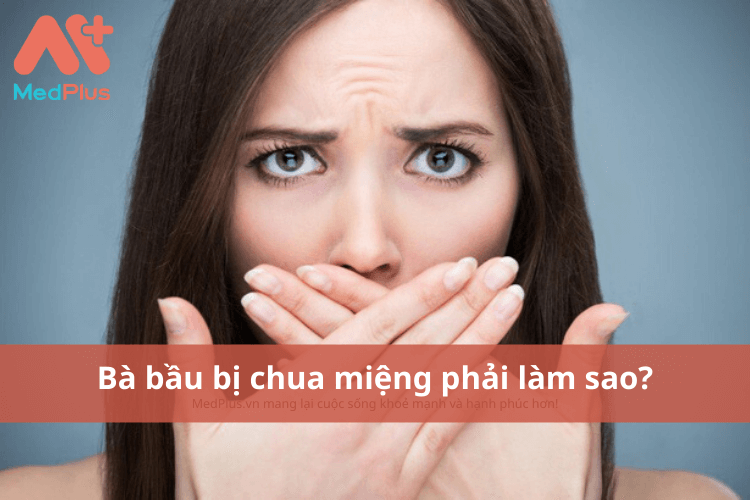 Bà bầu bị chua miệng phải làm sao?