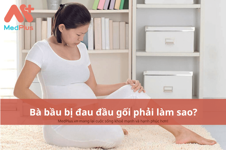 Bà bầu bị đau đầu gối phải làm sao